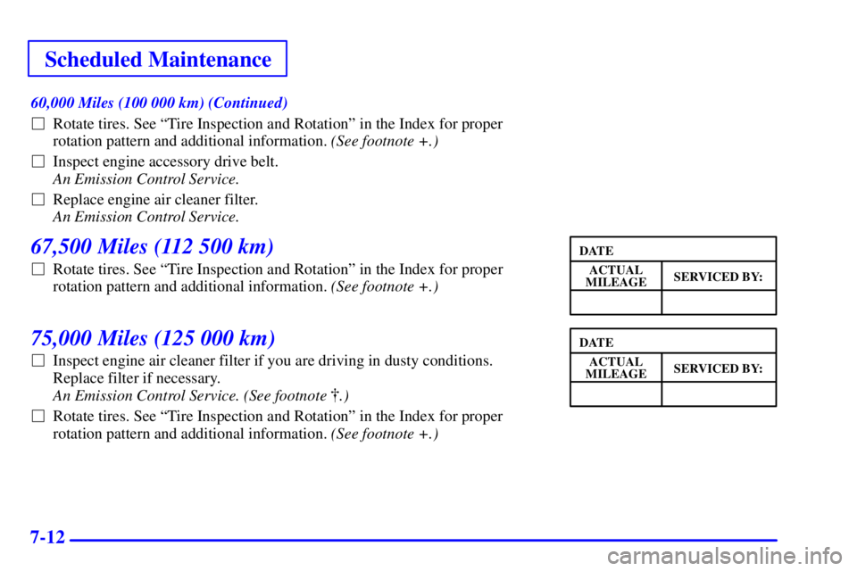 PONTIAC GRAND PRIX 2000  Owners Manual Scheduled Maintenance
7-12
60,000 Miles (100 000 km) (Continued)
Rotate tires. See ªTire Inspection and Rotationº in the Index for proper
rotation pattern and additional information. (See footnote 