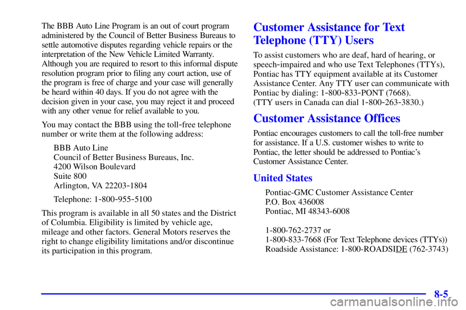 PONTIAC GRAND PRIX 2000  Owners Manual 8-5
The BBB Auto Line Program is an out of court program
administered by the Council of Better Business Bureaus to
settle automotive disputes regarding vehicle repairs or the
interpretation of the New