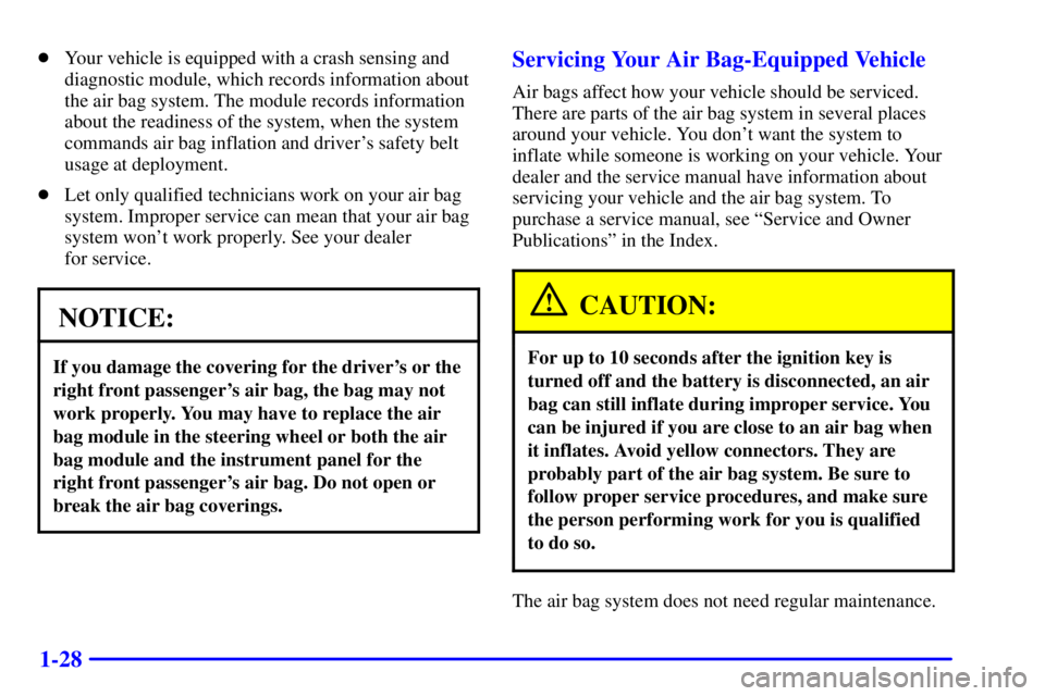 PONTIAC GRAND PRIX 2000 Owners Guide 1-28
Your vehicle is equipped with a crash sensing and
diagnostic module, which records information about
the air bag system. The module records information
about the readiness of the system, when th