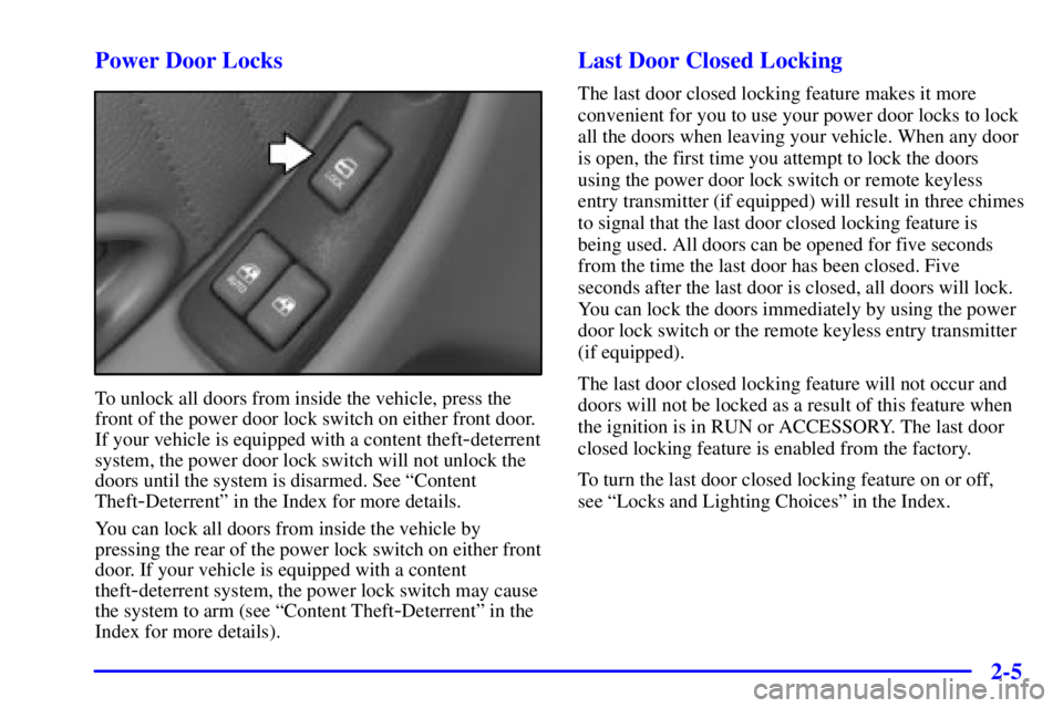 PONTIAC GRAND PRIX 2000  Owners Manual 2-5 Power Door Locks
To unlock all doors from inside the vehicle, press the
front of the power door lock switch on either front door.
If your vehicle is equipped with a content theft
-deterrent
system