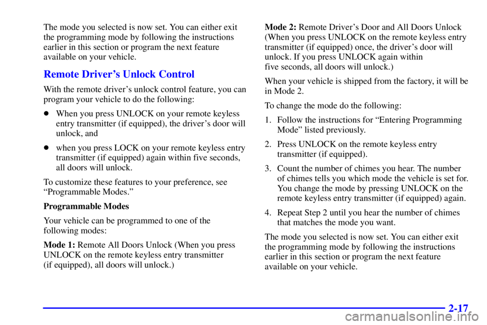 PONTIAC GRAND PRIX 2000 Manual Online 2-17
The mode you selected is now set. You can either exit
the programming mode by following the instructions
earlier in this section or program the next feature
available on your vehicle.
Remote Driv