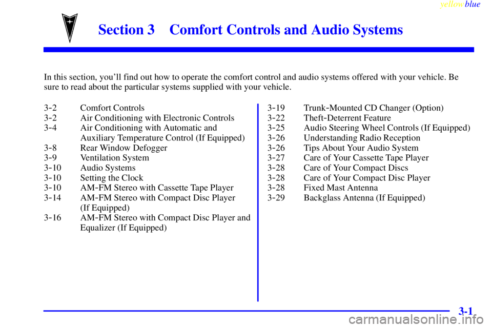 PONTIAC GRAND PRIX 1999  Owners Manual 3-
yellowblue     
3-1
Section 3 Comfort Controls and Audio Systems
In this section, youll find out how to operate the comfort control and audio systems offered with your vehicle. Be
sure to read abo