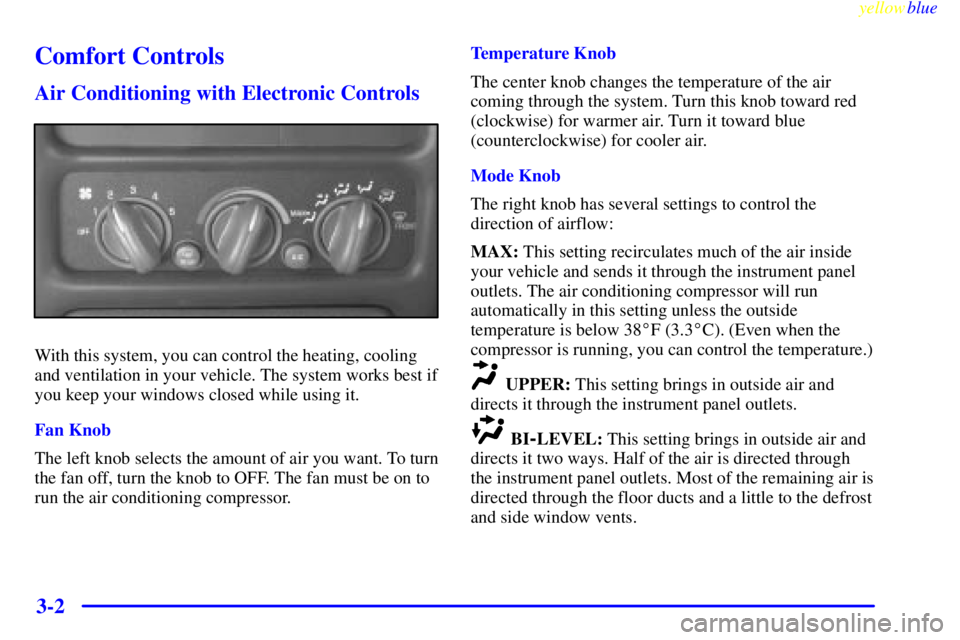 PONTIAC GRAND PRIX 1999  Owners Manual yellowblue     
3-2
Comfort Controls
Air Conditioning with Electronic Controls
With this system, you can control the heating, cooling
and ventilation in your vehicle. The system works best if
you keep