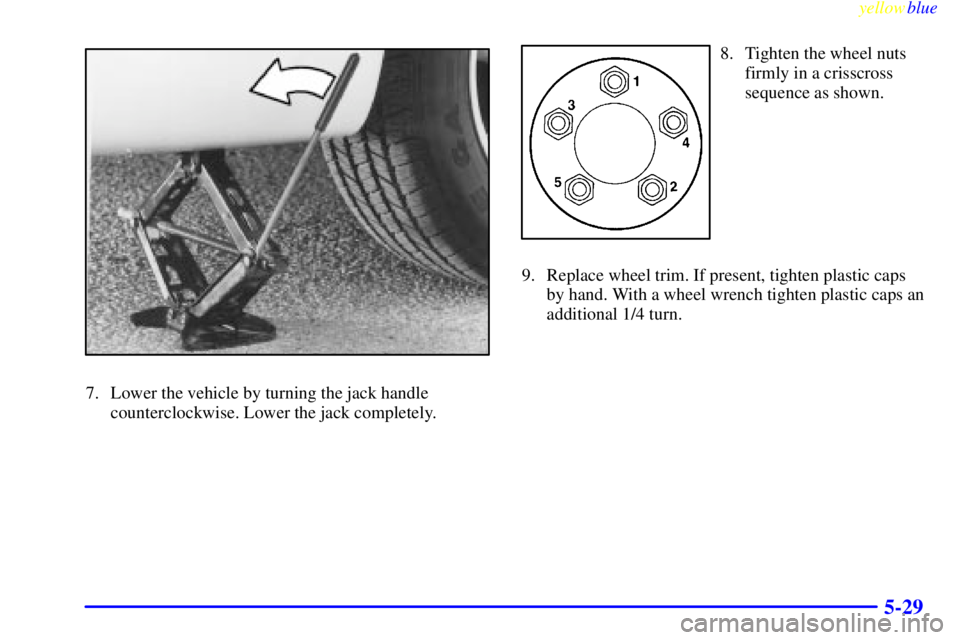 PONTIAC GRAND PRIX 1999  Owners Manual yellowblue     
5-29
7. Lower the vehicle by turning the jack handle
counterclockwise. Lower the jack completely.
8. Tighten the wheel nuts
firmly in a crisscross
sequence as shown.
9. Replace wheel t