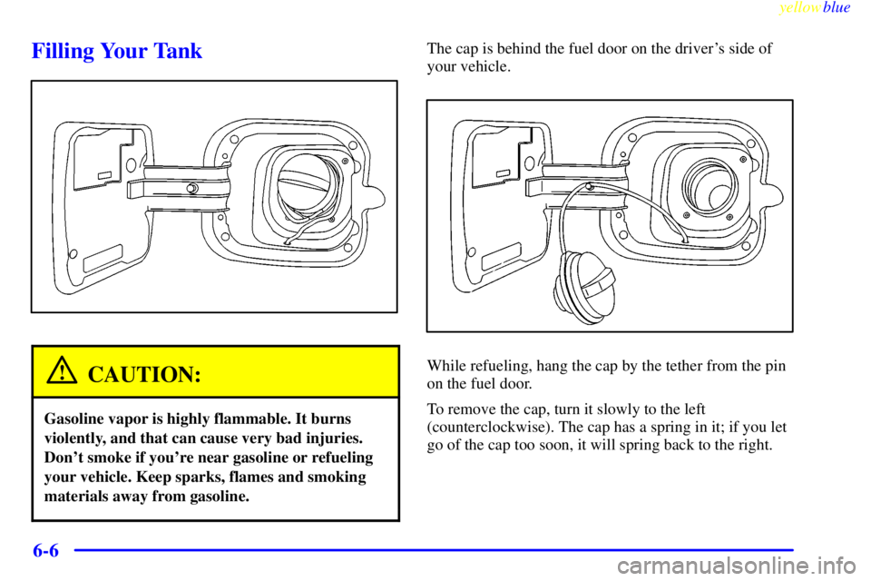 PONTIAC GRAND PRIX 1999 Owners Manual yellowblue
6-6
Filling Your Tank
CAUTION:
Gasoline vapor is highly flammable. It burns
violently, and that can cause very bad injuries.
Dont smoke if youre near gasoline or refueling
your vehic PONTIAC GRAND PRIX 1999 Owners Manual yellowblue
6-6
Filling Your Tank
CAUTION:
Gasoline vapor is highly flammable. It burns
violently, and that can cause very bad injuries.
Dont smoke if youre near gasoline or refueling
your vehic