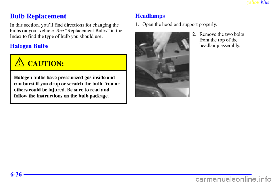 PONTIAC GRAND PRIX 1999 Owners Manual yellowblue
6-36
Bulb Replacement
In this section, youll find directions for changing the
bulbs on your vehicle. See ªReplacement Bulbsº in the
Index to find the type of bulb you should use.
Ha PONTIAC GRAND PRIX 1999 Owners Manual yellowblue
6-36
Bulb Replacement
In this section, youll find directions for changing the
bulbs on your vehicle. See ªReplacement Bulbsº in the
Index to find the type of bulb you should use.
Ha