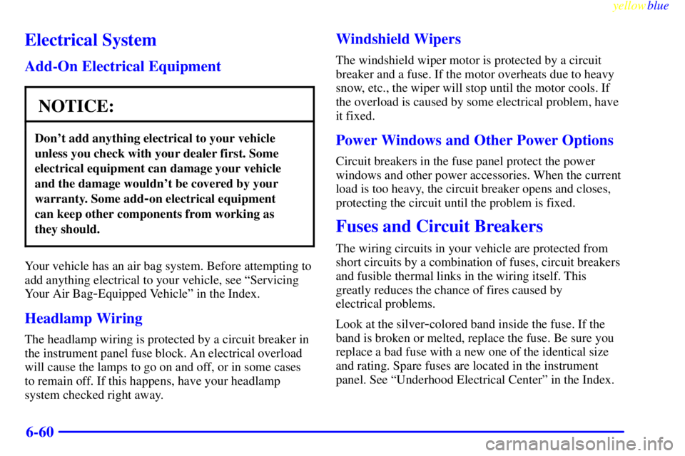 PONTIAC GRAND PRIX 1999 Owners Manual yellowblue
6-60
Electrical System
Add-On Electrical Equipment
NOTICE:
Dont add anything electrical to your vehicle
unless you check with your dealer first. Some
electrical equipment can damage y PONTIAC GRAND PRIX 1999 Owners Manual yellowblue
6-60
Electrical System
Add-On Electrical Equipment
NOTICE:
Dont add anything electrical to your vehicle
unless you check with your dealer first. Some
electrical equipment can damage y