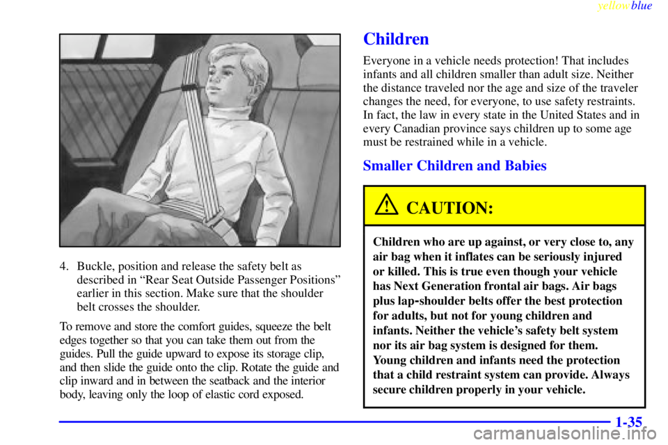 PONTIAC GRAND PRIX 1999 Service Manual yellowblue     
1-35
4. Buckle, position and release the safety belt as
described in ªRear Seat Outside Passenger Positionsº
earlier in this section. Make sure that the shoulder
belt crosses the sho