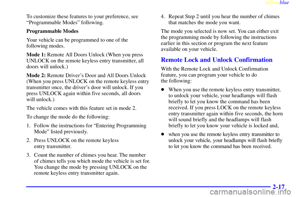 PONTIAC GRAND PRIX 1999 Manual PDF yellowblue     
2-17
To customize these features to your preference, see
ªProgrammable Modesº following.
Programmable Modes
Your vehicle can be programmed to one of the 
following modes.
Mode 1: Rem