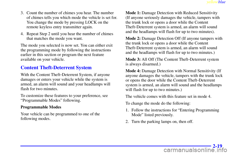 PONTIAC GRAND PRIX 1999 Manual PDF yellowblue     
2-19
3. Count the number of chimes you hear. The number
of chimes tells you which mode the vehicle is set for.
You change the mode by pressing LOCK on the
remote keyless entry transmit