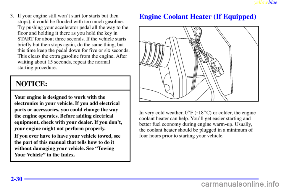 PONTIAC GRAND PRIX 1999 Manual Online yellowblue     
2-30
3. If your engine still wont start (or starts but then
stops), it could be flooded with too much gasoline.
Try pushing your accelerator pedal all the way to the
floor and holding