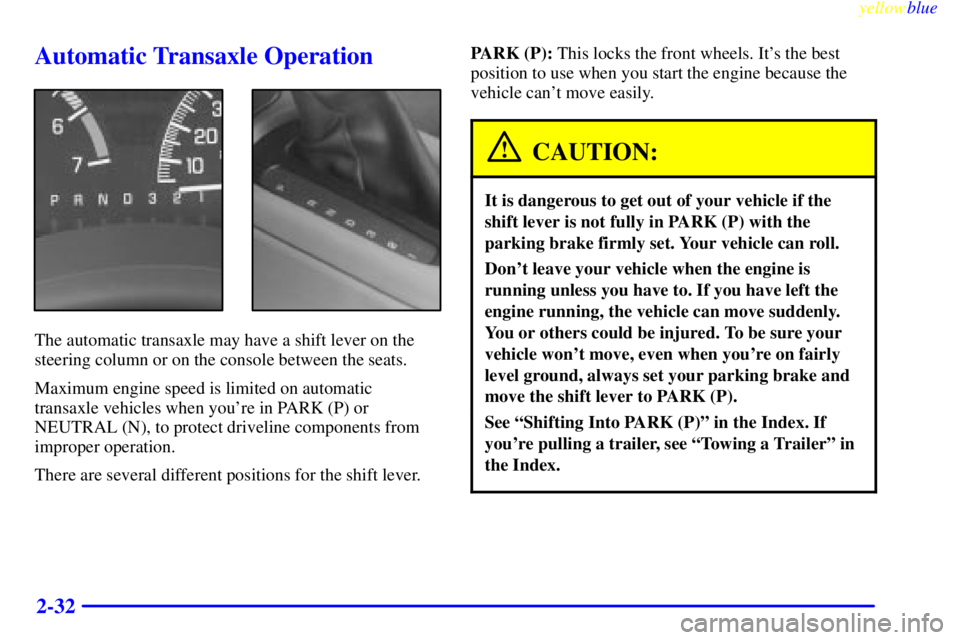PONTIAC GRAND PRIX 1999  Owners Manual yellowblue     
2-32
Automatic Transaxle Operation
The automatic transaxle may have a shift lever on the
steering column or on the console between the seats.
Maximum engine speed is limited on automat