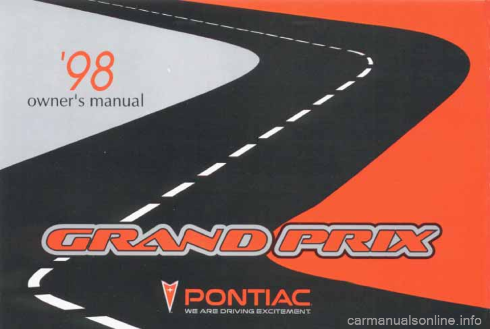 PONTIAC GRAND PRIX 1998  Owners Manual A 
98 
owners manual 
7. 
A 9, I 
.V 
PONTIiLC 
WE ARE DRIVING EXCITEMENT  