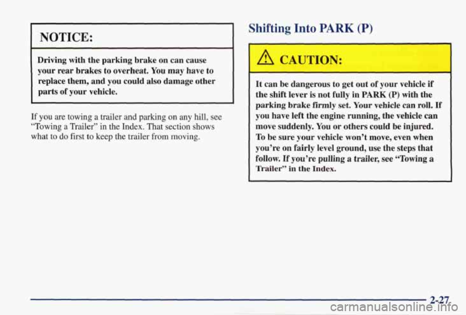 PONTIAC GRAND PRIX 1998 Owners Manual I NOTICE:
~ ~ ~
Driving with the parking brake on can cause
your rear brakes to overheat. You may have to
replace them, and you could also damage other
parts of your vehicle.
PONTIAC GRAND PRIX 1998 Owners Manual I NOTICE:
~ ~ ~
Driving with the parking brake on can cause
your rear brakes to overheat. You may have to
replace them, and you could also damage other
parts of your vehicle.