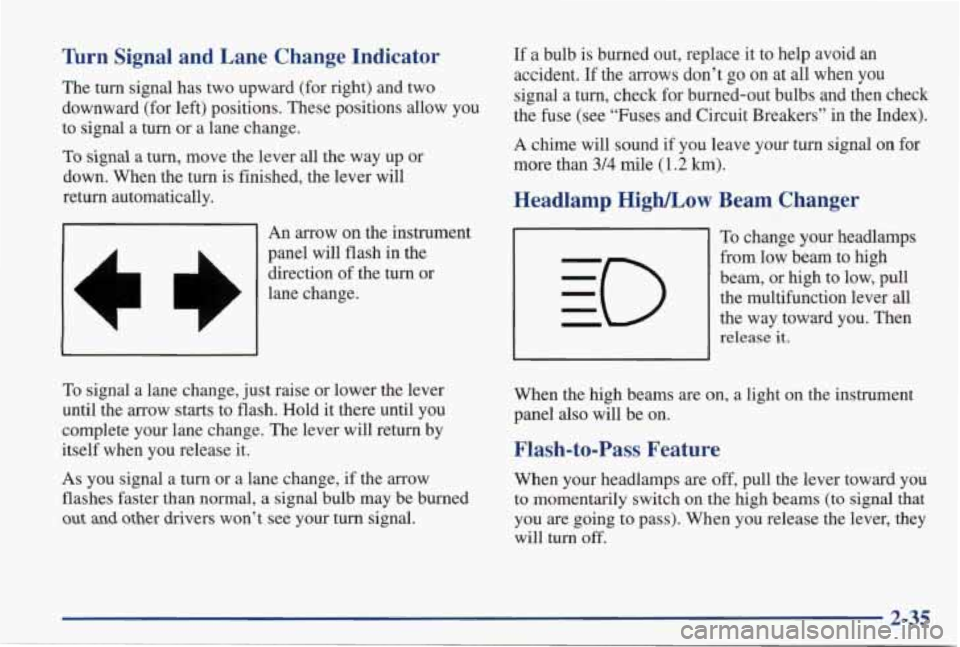 PONTIAC GRAND PRIX 1998 Owners Manual firn Signal and Lane Change Indicator
The turn signal has two upward (for right) and two
downward (for left) positions. These positions allow you
to signal a turn or a lane PONTIAC GRAND PRIX 1998 Owners Manual firn Signal and Lane Change Indicator
The turn signal has two upward (for right) and two
downward (for left) positions. These positions allow you
to signal a turn or a lane