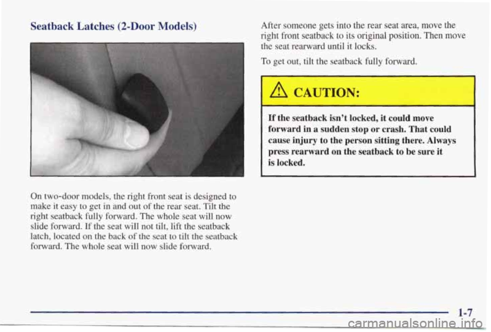 PONTIAC GRAND PRIX 1998 User Guide Seatback Latches (2-Door Models)
On two-door models, the right front seat is designed to
make it easy to get in
and out of the rear seat. Tilt the
right seatback
fully forward, PONTIAC GRAND PRIX 1998 User Guide Seatback Latches (2-Door Models)
On two-door models, the right front seat is designed to
make it easy to get in
and out of the rear seat. Tilt the
right seatback
fully forward,