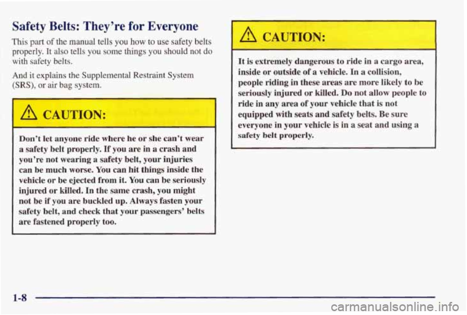 PONTIAC GRAND PRIX 1998 User Guide Safety Belts: They’re for Everyone
This part of the manual tells you how to use safety belts
properly. It also tells you
some things you should not do
with safety belts.
And it exp PONTIAC GRAND PRIX 1998 User Guide Safety Belts: They’re for Everyone
This part of the manual tells you how to use safety belts
properly. It also tells you
some things you should not do
with safety belts.
And it exp
