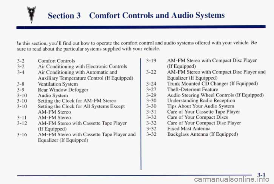 PONTIAC GRAND PRIX 1998 Owners Manual P
Section 3 Comfort Controls and Audio Systems
In this section, you’ll find out how to operate the comfort control \
and audio systems offered with your vehicle. Be
sure to re PONTIAC GRAND PRIX 1998 Owners Manual P
Section 3 Comfort Controls and Audio Systems
In this section, you’ll find out how to operate the comfort control \
and audio systems offered with your vehicle. Be
sure to re