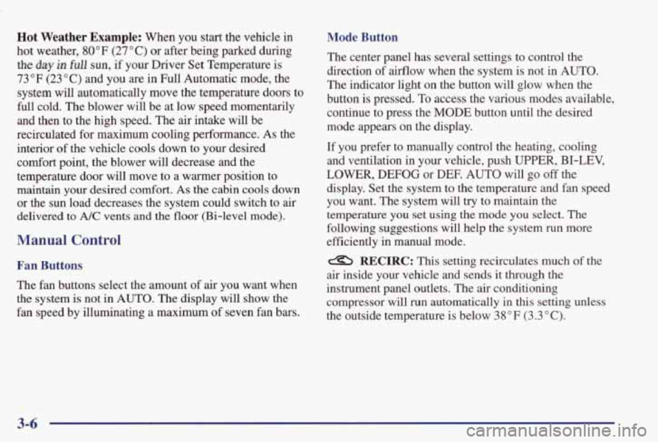 PONTIAC GRAND PRIX 1998 Owners Manual Hot Weather Example: When you start the vehicle in
hot weather, 80°F (27°C) or after being parked during
the day in full sun, if your Driver Set Temperature is
73°F (23°C) and y PONTIAC GRAND PRIX 1998 Owners Manual Hot Weather Example: When you start the vehicle in
hot weather, 80°F (27°C) or after being parked during
the day in full sun, if your Driver Set Temperature is
73°F (23°C) and y