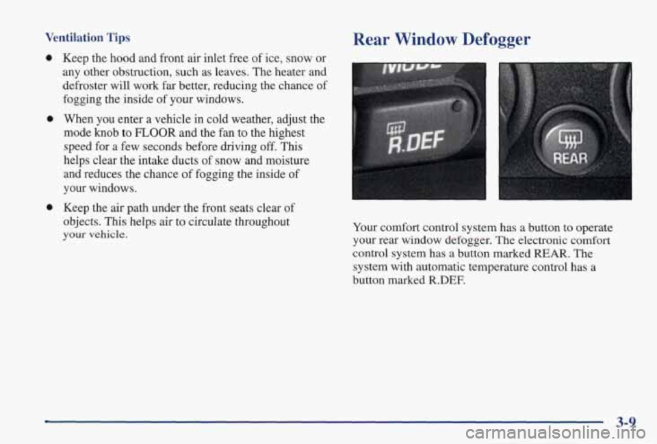 PONTIAC GRAND PRIX 1998 Owners Manual Ventilation Tips
0
0
0
Keep the hood and front air inlet free of ice, snow or
any other obstruction, such as leaves. The heater
and
defroster will work far better, reducing th PONTIAC GRAND PRIX 1998 Owners Manual Ventilation Tips
0
0
0
Keep the hood and front air inlet free of ice, snow or
any other obstruction, such as leaves. The heater
and
defroster will work far better, reducing th