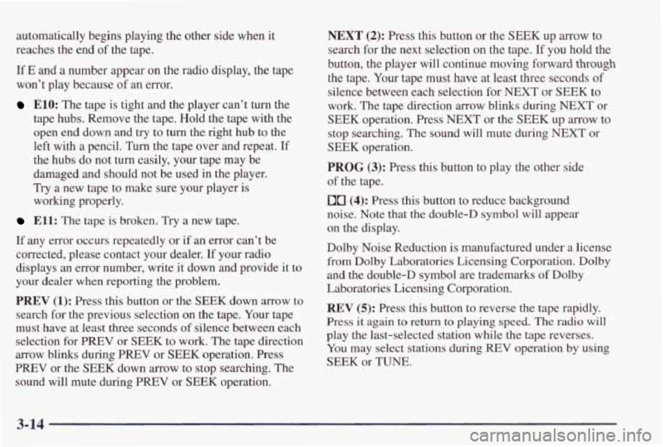 PONTIAC GRAND PRIX 1998 Owners Manual automatically begins playing the other side when it
reaches the end of the tape.
If E and a number appear on the radio display, the tape
won’t play because of
an error.
E10: PONTIAC GRAND PRIX 1998 Owners Manual automatically begins playing the other side when it
reaches the end of the tape.
If E and a number appear on the radio display, the tape
won’t play because of
an error.
E10: