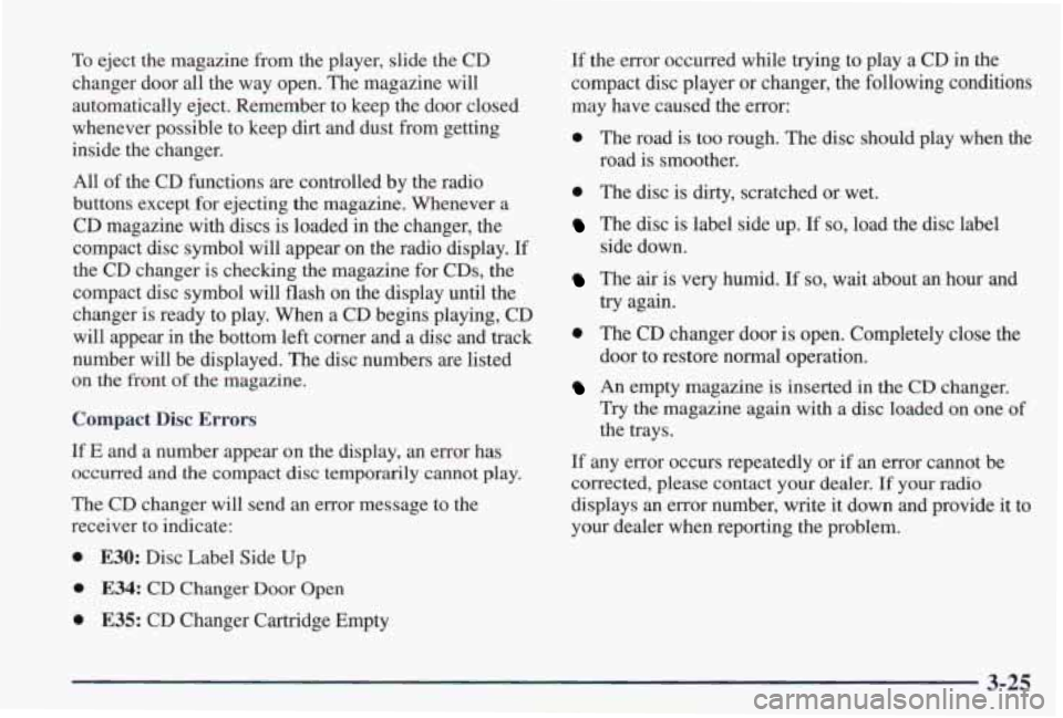 PONTIAC GRAND PRIX 1998 Owners Manual To eject the magazine from the player, slide the CD
changer door
all the way open. The magazine will
automatically eject. Remember to keep the door closed
whenever possible to PONTIAC GRAND PRIX 1998 Owners Manual To eject the magazine from the player, slide the CD
changer door
all the way open. The magazine will
automatically eject. Remember to keep the door closed
whenever possible to