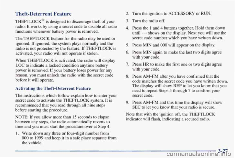 PONTIAC GRAND PRIX 1998 Owners Manual Theft-Deterrent Feature
THEFTLOCK@ is designed to discourage theft of your radio. It works by using a secret code to disable all radio functions whenever battery power is remo PONTIAC GRAND PRIX 1998 Owners Manual Theft-Deterrent Feature
THEFTLOCK@ is designed to discourage theft of your radio. It works by using a secret code to disable all radio functions whenever battery power is remo
