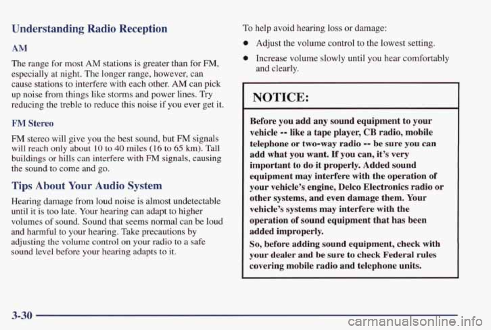 PONTIAC GRAND PRIX 1998 Owners Manual Understanding Radio Reception
AM
The range for most AM stations is greater than for FM,
especially at night. The longer range, however, can
cause stations to interfere with each othe PONTIAC GRAND PRIX 1998 Owners Manual Understanding Radio Reception
AM
The range for most AM stations is greater than for FM,
especially at night. The longer range, however, can
cause stations to interfere with each othe