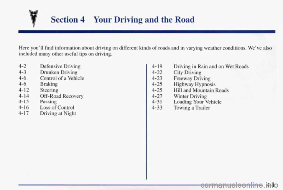 PONTIAC GRAND PRIX 1998 Owners Manual Section 4 Your Driving and the Road
Here you’ll find information about driving on different kinds\
of roads and in varying weather conditions. We’ve also
included many other u PONTIAC GRAND PRIX 1998 Owners Manual Section 4 Your Driving and the Road
Here you’ll find information about driving on different kinds\
of roads and in varying weather conditions. We’ve also
included many other u