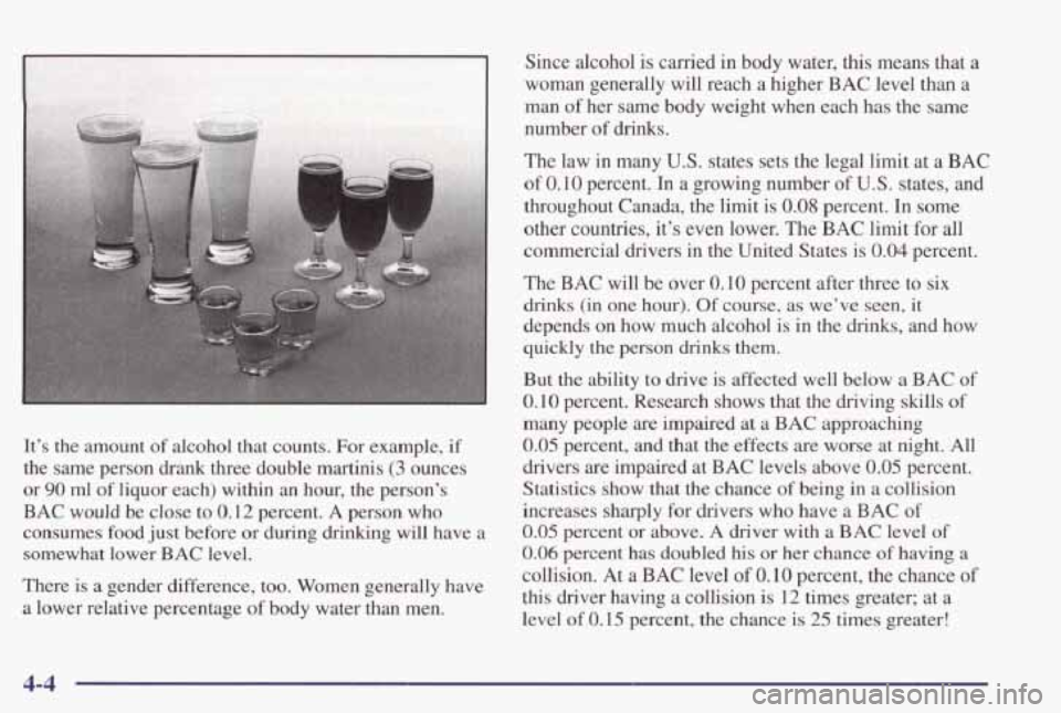 PONTIAC GRAND PRIX 1998 Owners Manual It’s the amount of alcohol that counts. For example, if
the same person drank three double martinis (3 ounces
or
90 ml of liquor each) within an hour, the person’s
BAC would b PONTIAC GRAND PRIX 1998 Owners Manual It’s the amount of alcohol that counts. For example, if
the same person drank three double martinis (3 ounces
or
90 ml of liquor each) within an hour, the person’s
BAC would b