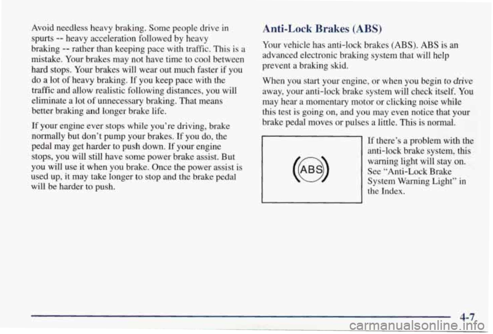 PONTIAC GRAND PRIX 1998 Owners Manual Avoid needless heavy braking. Some people drive in spurts
-- heavy acceleration followed by heavy
braking
-- rather than keeping pace with traffic. This is a
mistake. Your brake PONTIAC GRAND PRIX 1998 Owners Manual Avoid needless heavy braking. Some people drive in spurts
-- heavy acceleration followed by heavy
braking
-- rather than keeping pace with traffic. This is a
mistake. Your brake