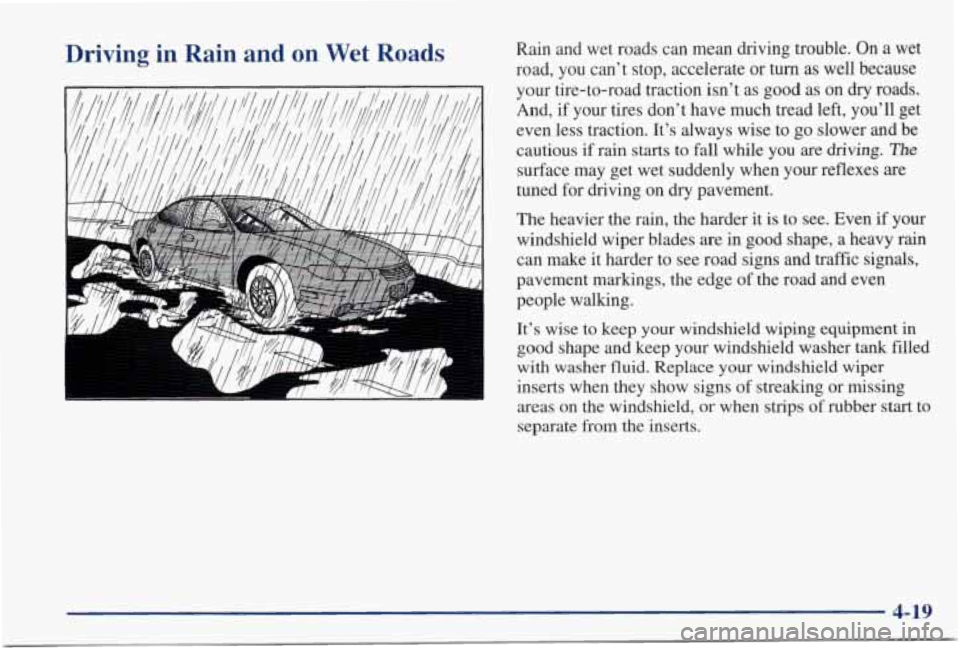 PONTIAC GRAND PRIX 1998 Owners Manual Driving in Rain and on Wet Roads Rain and wet roads can mean driving trouble. On a wet
road, you cant stop, accelerate
or turn as well because
your tire-to-road traction isnt as PONTIAC GRAND PRIX 1998 Owners Manual Driving in Rain and on Wet Roads Rain and wet roads can mean driving trouble. On a wet
road, you cant stop, accelerate
or turn as well because
your tire-to-road traction isnt as