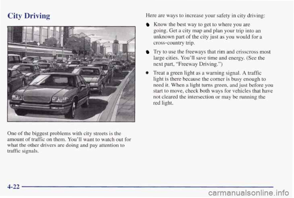 PONTIAC GRAND PRIX 1998 Owners Manual City Driving
I
One of the biggest problems with city streets is the
amount
of traffic on them. You’ll want to watch out for
what
the other drivers are doing and pay attention t PONTIAC GRAND PRIX 1998 Owners Manual City Driving
I
One of the biggest problems with city streets is the
amount
of traffic on them. You’ll want to watch out for
what
the other drivers are doing and pay attention t