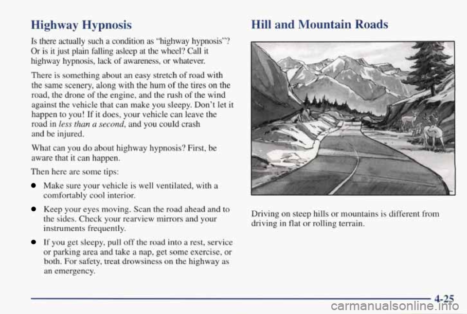 PONTIAC GRAND PRIX 1998 Owners Manual Highway Hypnosis
Is there actually such a condition as “highway hypnosis”?
Or is it just plain falling asleep at the wheel? Call it
highway hypnosis, lack
of awareness, or whate PONTIAC GRAND PRIX 1998 Owners Manual Highway Hypnosis
Is there actually such a condition as “highway hypnosis”?
Or is it just plain falling asleep at the wheel? Call it
highway hypnosis, lack
of awareness, or whate
