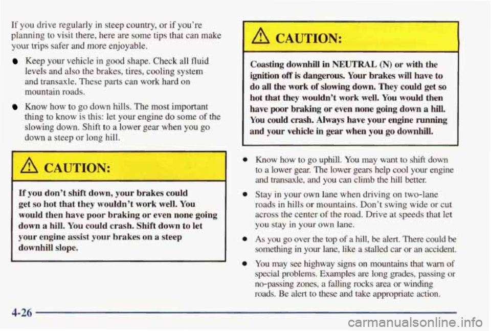 PONTIAC GRAND PRIX 1998 Owners Manual If you drive regularly in steep country, or if you’re
planning to visit there, here are some
tips that can make
your trips safer and more enjoyable.
Keep your vehicle in good sh PONTIAC GRAND PRIX 1998 Owners Manual If you drive regularly in steep country, or if you’re
planning to visit there, here are some
tips that can make
your trips safer and more enjoyable.
Keep your vehicle in good sh