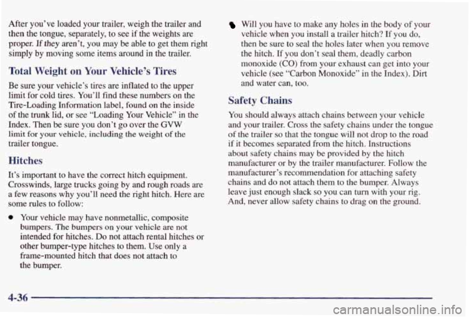 PONTIAC GRAND PRIX 1998 Owners Manual After you’ve loaded your trailer, weigh the trailer and
then the tongue, separately, to see
if the weights are
proper.
If they aren’t, you may be able to get them right
si PONTIAC GRAND PRIX 1998 Owners Manual After you’ve loaded your trailer, weigh the trailer and
then the tongue, separately, to see
if the weights are
proper.
If they aren’t, you may be able to get them right
si
