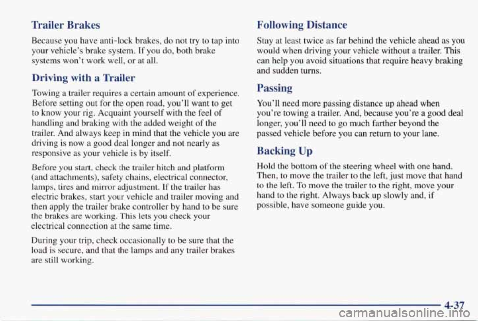 PONTIAC GRAND PRIX 1998 User Guide Trailer Brakes Following Distance
Because you have anti-lock brakes, do not try to
tap into
your vehicle’s brake system.
If you do, both brake
systems won’t work well,
or PONTIAC GRAND PRIX 1998 User Guide Trailer Brakes Following Distance
Because you have anti-lock brakes, do not try to
tap into
your vehicle’s brake system.
If you do, both brake
systems won’t work well,
or