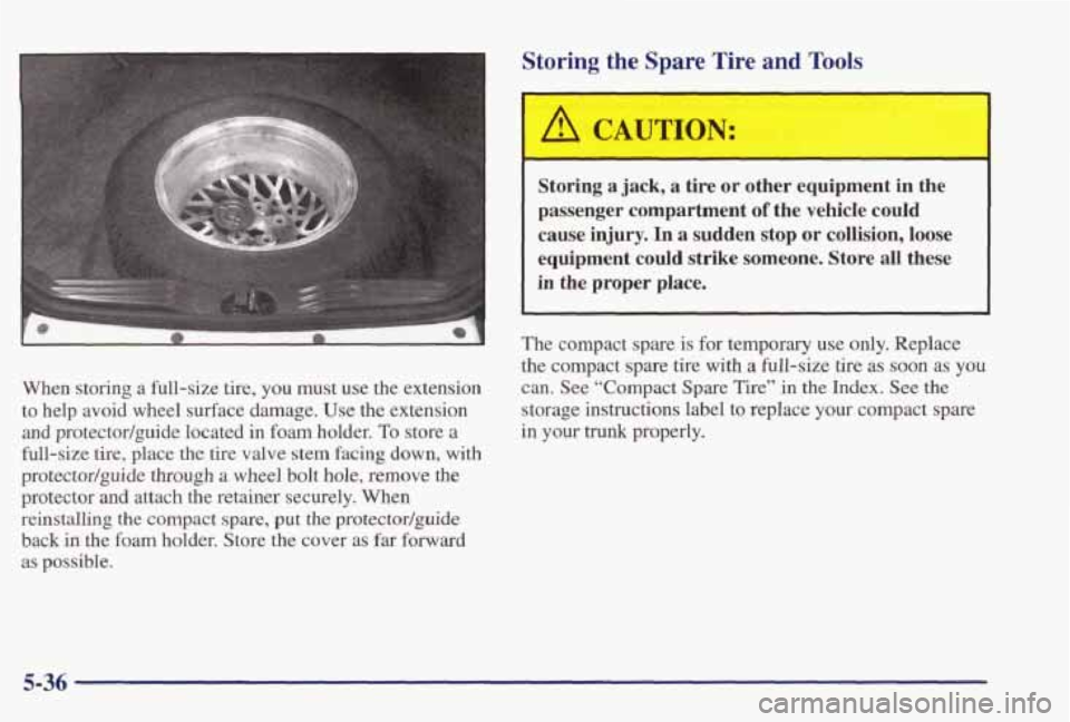PONTIAC GRAND PRIX 1998 Owners Manual When storing a full-size tire, you must use the extension
to help avoid wheel surface damage. Use
the extension
and protectodguide located in foam holder. To store a
full-size tire PONTIAC GRAND PRIX 1998 Owners Manual When storing a full-size tire, you must use the extension
to help avoid wheel surface damage. Use
the extension
and protectodguide located in foam holder. To store a
full-size tire