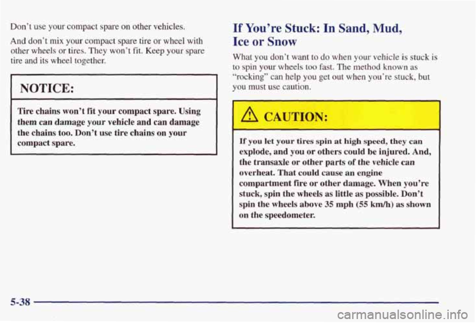 PONTIAC GRAND PRIX 1998 Owners Manual Don’t use your compact spare on other vehicles.
And don’t mix your compact spare tire or wheel with
other wheels or tires. They
won’t fit. Keep your spare
tire
and its whe PONTIAC GRAND PRIX 1998 Owners Manual Don’t use your compact spare on other vehicles.
And don’t mix your compact spare tire or wheel with
other wheels or tires. They
won’t fit. Keep your spare
tire
and its whe