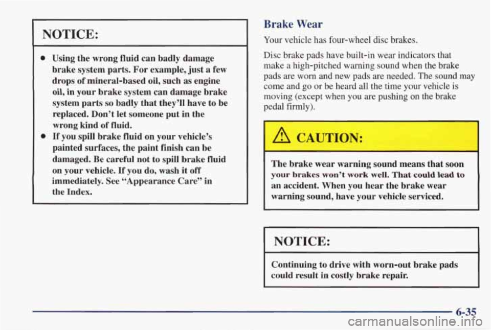 PONTIAC GRAND PRIX 1998 Owners Manual NOTICE:
0
0
Using the wrong fluid can badly damage
brake system parts. For example, just a few
drops
of mineral-based oil, such as engine
oil, in your brake system can damage br PONTIAC GRAND PRIX 1998 Owners Manual NOTICE:
0
0
Using the wrong fluid can badly damage
brake system parts. For example, just a few
drops
of mineral-based oil, such as engine
oil, in your brake system can damage br