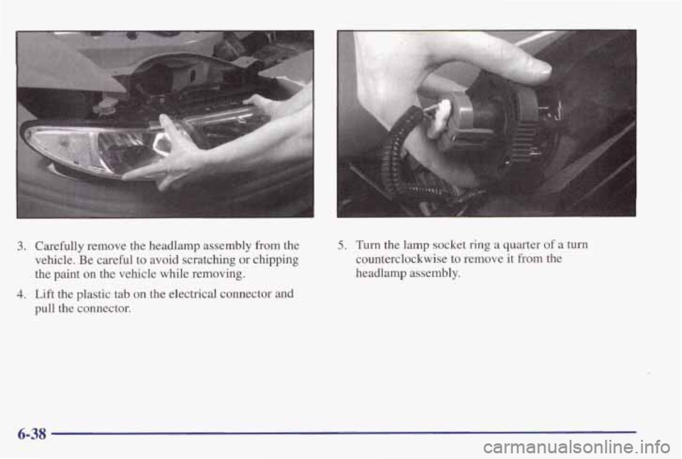 PONTIAC GRAND PRIX 1998 Owners Manual 3. Carefully remove the headlamp assembly from the
vehicle. Be careful
to avoid scratching or chipping
the paint on
the vehicle while removing.
4. Lift the plastic tab on the electric PONTIAC GRAND PRIX 1998 Owners Manual 3. Carefully remove the headlamp assembly from the
vehicle. Be careful
to avoid scratching or chipping
the paint on
the vehicle while removing.
4. Lift the plastic tab on the electric
