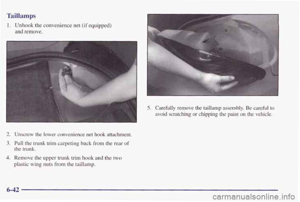 PONTIAC GRAND PRIX 1998 Owners Manual Taillamps
1. Unhook the convenience net (if equipped)
and remove.
2. Unscrew the lower convenience net hook attachment.
3. Pull the trunk trim carpeting back from the rear of
4. Remove the PONTIAC GRAND PRIX 1998 Owners Manual Taillamps
1. Unhook the convenience net (if equipped)
and remove.
2. Unscrew the lower convenience net hook attachment.
3. Pull the trunk trim carpeting back from the rear of
4. Remove the