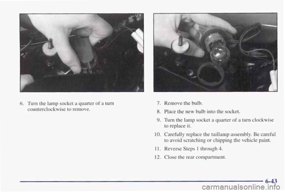 PONTIAC GRAND PRIX 1998 Owners Manual 6. Turn the lamp socket a quarter of a turn
counterclockwise to remove.
7. Remove the bulb.
8. Place the new bulb into the socket.
9. Turn the lamp socket a quarter of a turn clo PONTIAC GRAND PRIX 1998 Owners Manual 6. Turn the lamp socket a quarter of a turn
counterclockwise to remove.
7. Remove the bulb.
8. Place the new bulb into the socket.
9. Turn the lamp socket a quarter of a turn clo