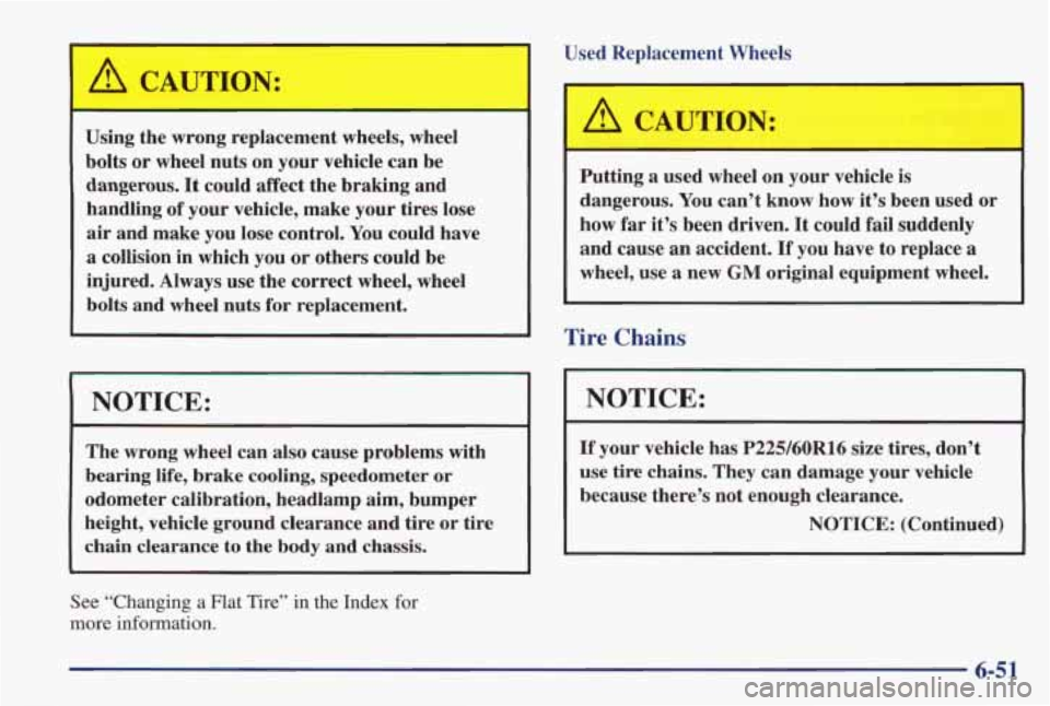 PONTIAC GRAND PRIX 1998 Owners Manual ’
A CAUTION:
Used Replacement Wheels
Using the wrong replacement wheels, wheel
bolts
or wheel nuts on your vehicle can be
dangerous.
It could affect the braking and
handling
of PONTIAC GRAND PRIX 1998 Owners Manual ’
A CAUTION:
Used Replacement Wheels
Using the wrong replacement wheels, wheel
bolts
or wheel nuts on your vehicle can be
dangerous.
It could affect the braking and
handling
of