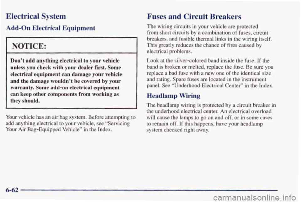 PONTIAC GRAND PRIX 1998 Owners Manual Electrical System
kdd-On Electrical Equipment
NOTICE:
Don’t add anything electrical to your vehicle
unless you check with your dealer
first. Some
electrical equipment can damage PONTIAC GRAND PRIX 1998 Owners Manual Electrical System
kdd-On Electrical Equipment
NOTICE:
Don’t add anything electrical to your vehicle
unless you check with your dealer
first. Some
electrical equipment can damage