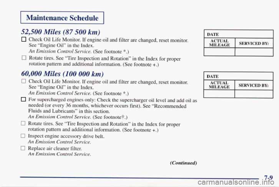 PONTIAC GRAND PRIX 1998  Owners Manual I Maintenance  Schedule I 
52,500 Miles (87 500 km) 
Check  Oil  Life  Monitor.  If  engine oil and  filter  are  changed,  reset  monitor. 
See  “Engine  Oil”  in 
the Index. 
An  Emission  Contr