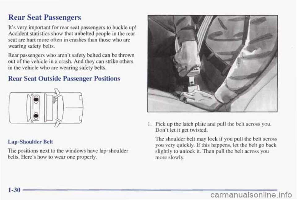 PONTIAC GRAND PRIX 1998 Owners Guide Rear Seat Passengers
It’s very important for rear seat passengers to buckle up!
Accident statistics show that unbelted people in the rear
seat are hurt more often in crashes PONTIAC GRAND PRIX 1998 Owners Guide Rear Seat Passengers
It’s very important for rear seat passengers to buckle up!
Accident statistics show that unbelted people in the rear
seat are hurt more often in crashes
