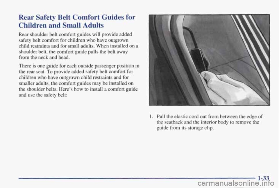 PONTIAC GRAND PRIX 1998 Owners Guide Rear Safety Belt Comfort Guides for
Children and Small Adults
Rear shoulder belt comfort guides will provide added safety belt comfort for children who have outgrown
child rest PONTIAC GRAND PRIX 1998 Owners Guide Rear Safety Belt Comfort Guides for
Children and Small Adults
Rear shoulder belt comfort guides will provide added safety belt comfort for children who have outgrown
child rest