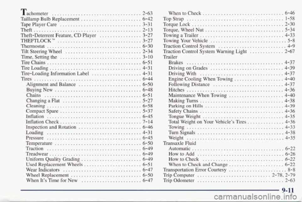 PONTIAC GRAND PRIX 1998 Owners Guide Tachometer ................................ 2-63
Taillamp Bulb Replacement
....................... 6-42
TapePlayerCare
............................... 3-31
Theft
.............................. PONTIAC GRAND PRIX 1998 Owners Guide Tachometer ................................ 2-63
Taillamp Bulb Replacement
....................... 6-42
TapePlayerCare
............................... 3-31
Theft
..............................
