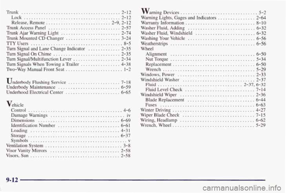 PONTIAC GRAND PRIX 1998 Owners Manual Tr~nk ...................................... 2-12
Lock
....................................... 2-12
Release. Remote .......................... 2.9. 2. 12
Trunk Access Panel ..................... PONTIAC GRAND PRIX 1998 Owners Manual Tr~nk ...................................... 2-12
Lock
....................................... 2-12
Release. Remote .......................... 2.9. 2. 12
Trunk Access Panel .....................